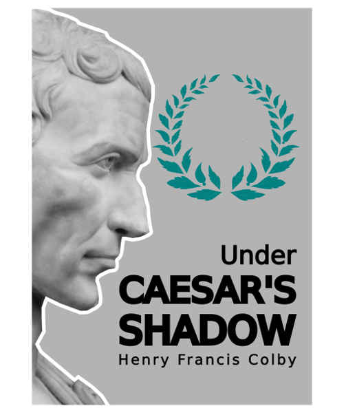 Under Caesar's Shadow by Henry Francis Colby (eBook) on sale
