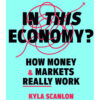 In This Economy?: How Money & Markets Really Work by Kayla Scanlon and Morgan Housel books on sale