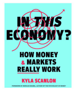In This Economy?: How Money & Markets Really Work by Kayla Scanlon and Morgan Housel books on sale